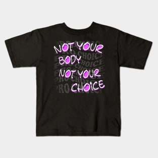 Not Your Body Not Your Choice Kids T-Shirt